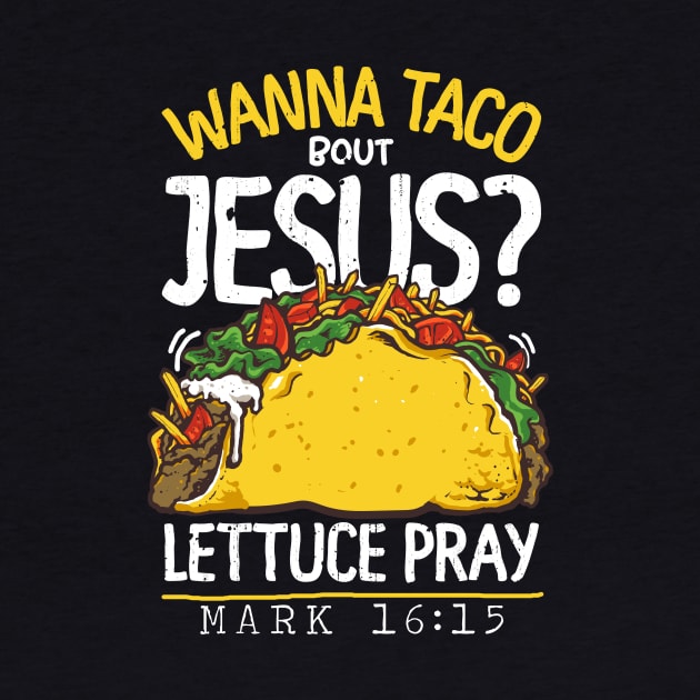 Wanna Tacos Bout Jesus Lettuce Pray by Lones Eiless